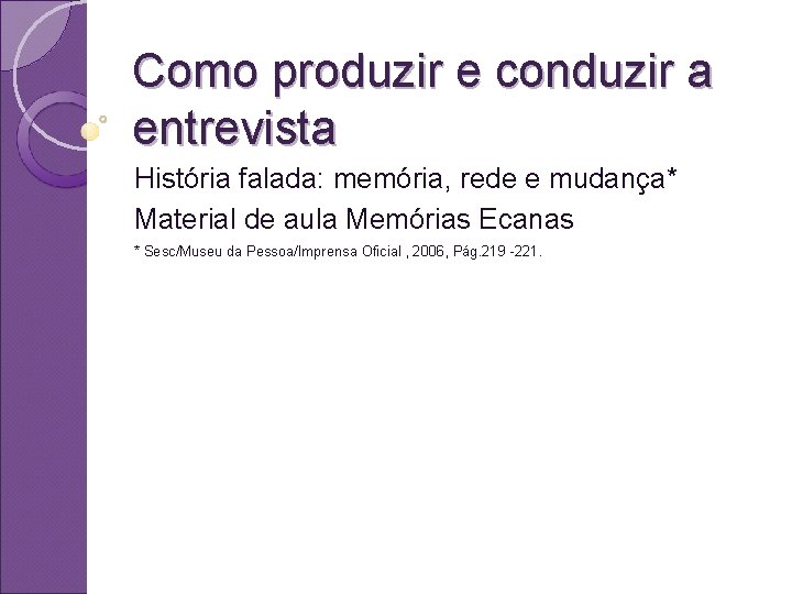 Como produzir e conduzir a entrevista História falada: memória, rede e mudança* Material de