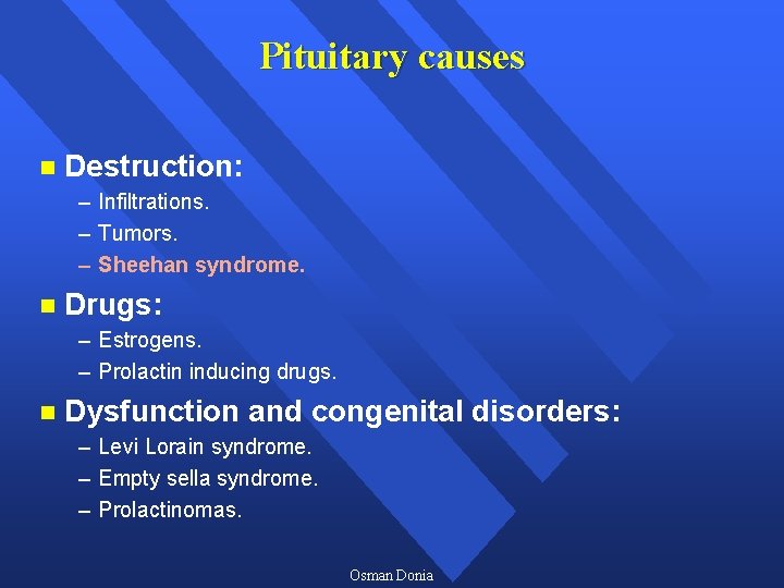 Pituitary causes n Destruction: – Infiltrations. – Tumors. – Sheehan syndrome. n Drugs: –