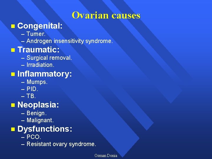 n Congenital: Ovarian causes – Turner. – Androgen insensitivity syndrome. n Traumatic: – Surgical