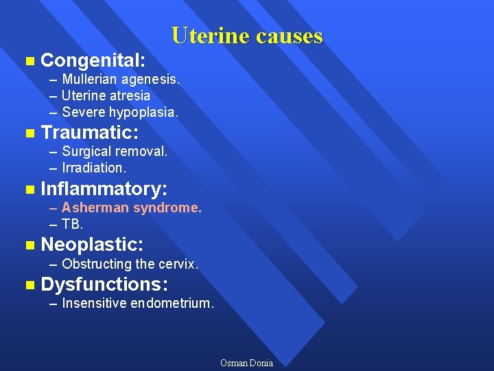 n Congenital: Uterine causes – Mullerian agenesis. – Uterine atresia – Severe hypoplasia. n