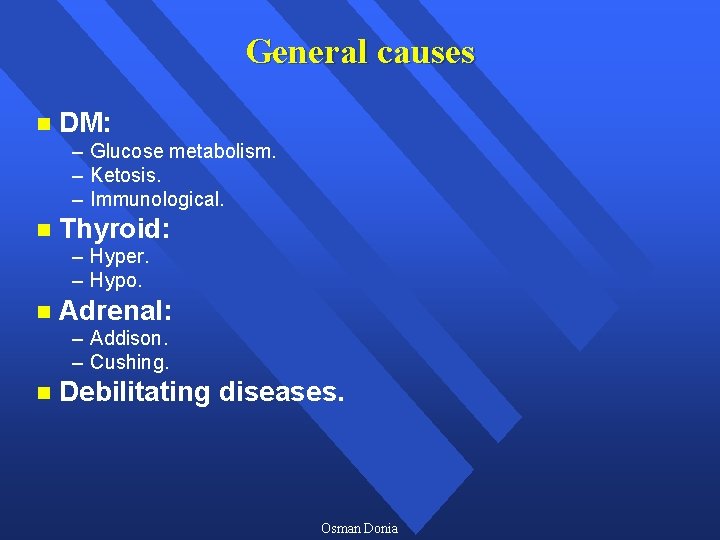 General causes n DM: – Glucose metabolism. – Ketosis. – Immunological. n Thyroid: –