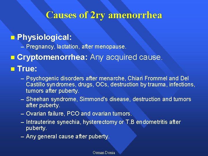 Causes of 2 ry amenorrhea n Physiological: – Pregnancy, lactation, after menopause. Cryptomenorrhea: Any