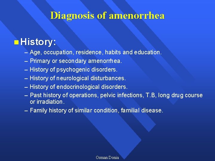 Diagnosis of amenorrhea n History: – – – Age, occupation, residence, habits and education.