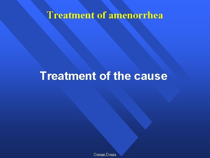 Treatment of amenorrhea Treatment of the cause Osman Donia 