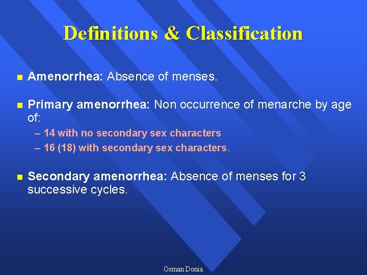 Definitions & Classification n Amenorrhea: Absence of menses. n Primary amenorrhea: Non occurrence of