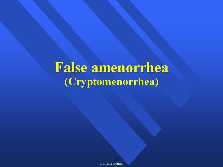 False amenorrhea (Cryptomenorrhea) Osman Donia 