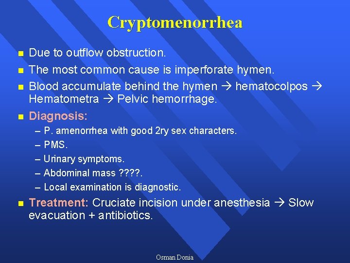 Cryptomenorrhea n n Due to outflow obstruction. The most common cause is imperforate hymen.