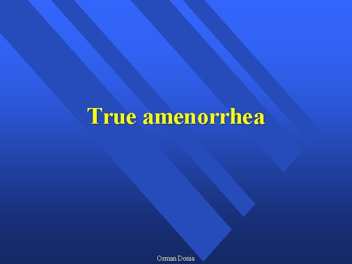 True amenorrhea Osman Donia 