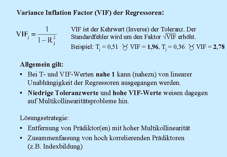 Variance Inflation Factor (VIF) der Regressoren: VIF ist der Kehrwert (Inverse) der Toleranz. Der