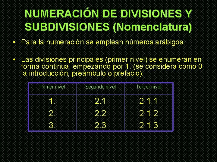 NUMERACIÓN DE DIVISIONES Y SUBDIVISIONES (Nomenclatura) • Para la numeración se emplean números arábigos.