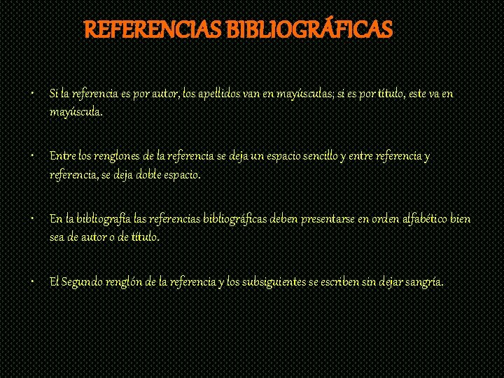 REFERENCIAS BIBLIOGRÁFICAS • Si la referencia es por autor, los apellidos van en mayúsculas;
