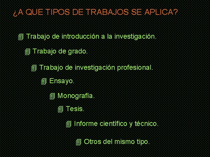 ¿A QUE TIPOS DE TRABAJOS SE APLICA? 4 Trabajo de introducción a la investigación.