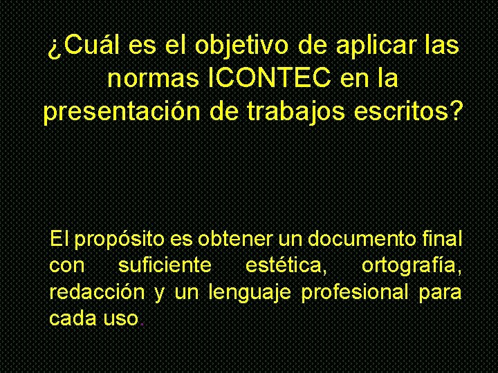 ¿Cuál es el objetivo de aplicar las normas ICONTEC en la presentación de trabajos