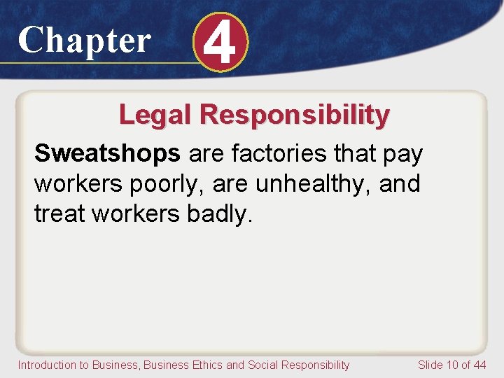 Chapter 4 Legal Responsibility Sweatshops are factories that pay workers poorly, are unhealthy, and