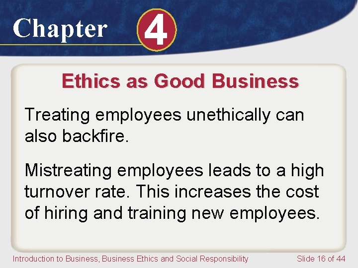 Chapter 4 Ethics as Good Business Treating employees unethically can also backfire. Mistreating employees