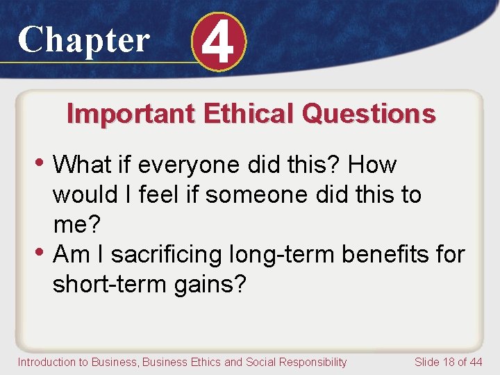 Chapter 4 Important Ethical Questions • What if everyone did this? How • would