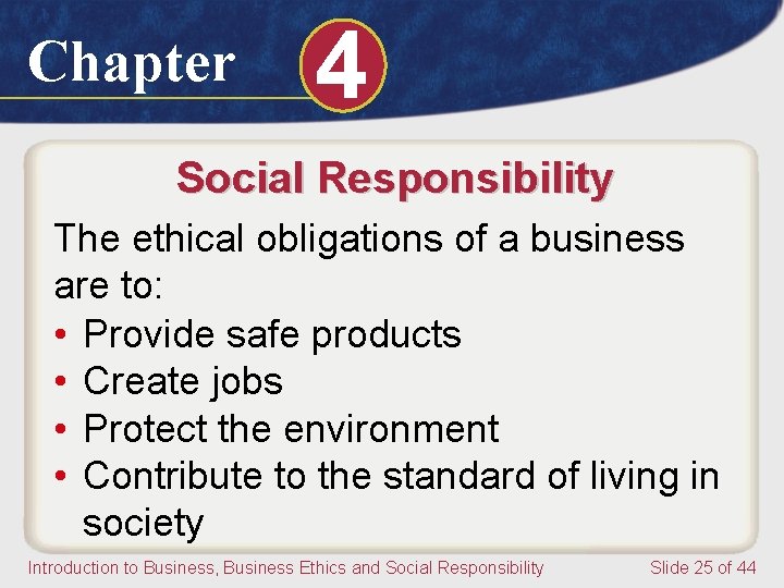 Chapter 4 Social Responsibility The ethical obligations of a business are to: • Provide