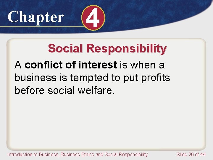Chapter 4 Social Responsibility A conflict of interest is when a business is tempted
