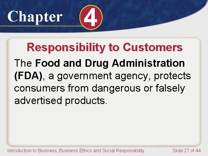 Chapter 4 Responsibility to Customers The Food and Drug Administration (FDA), a government agency,