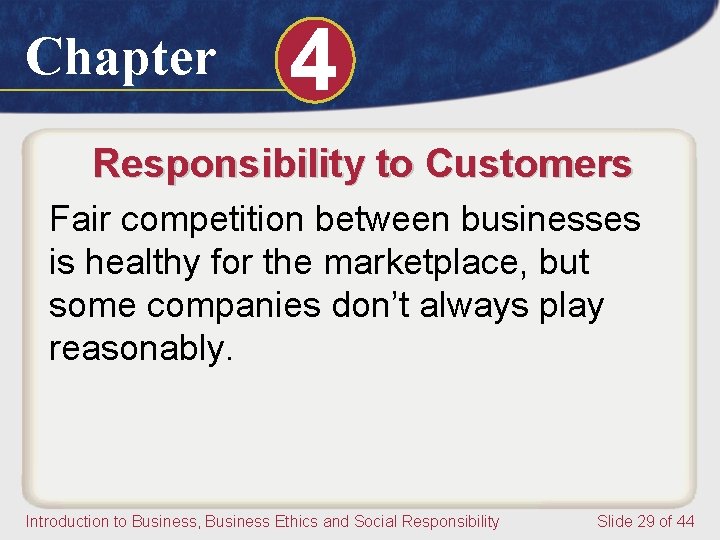 Chapter 4 Responsibility to Customers Fair competition between businesses is healthy for the marketplace,