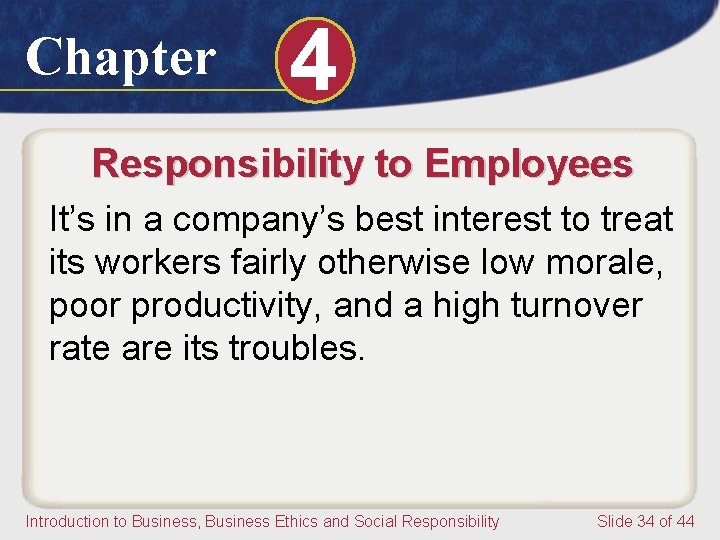 Chapter 4 Responsibility to Employees It’s in a company’s best interest to treat its