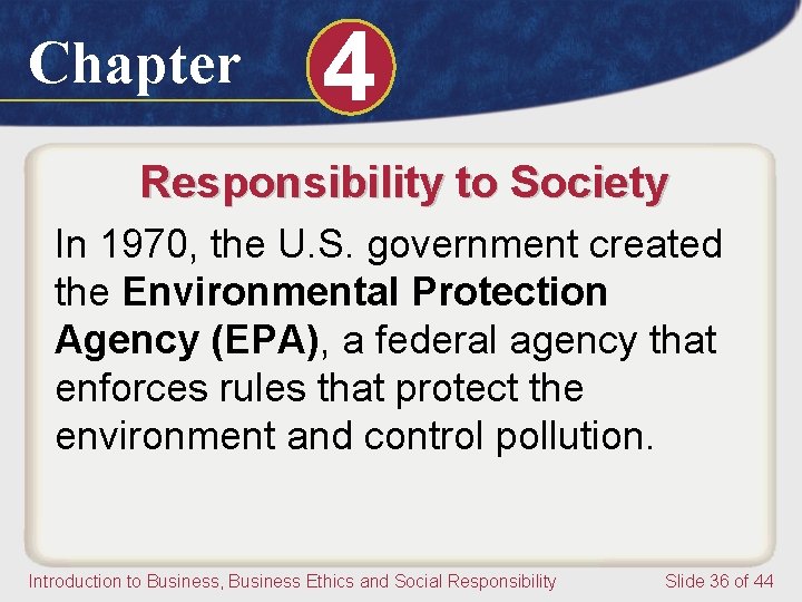 Chapter 4 Responsibility to Society In 1970, the U. S. government created the Environmental