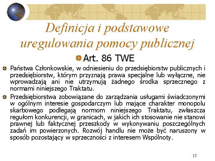 Definicja i podstawowe uregulowania pomocy publicznej Art. 86 TWE Państwa Członkowskie, w odniesieniu do