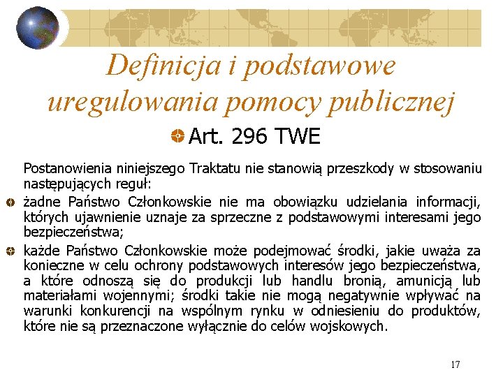 Definicja i podstawowe uregulowania pomocy publicznej Art. 296 TWE Postanowienia niniejszego Traktatu nie stanowią