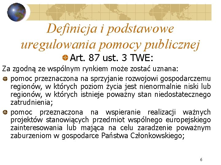 Definicja i podstawowe uregulowania pomocy publicznej Art. 87 ust. 3 TWE: Za zgodną ze