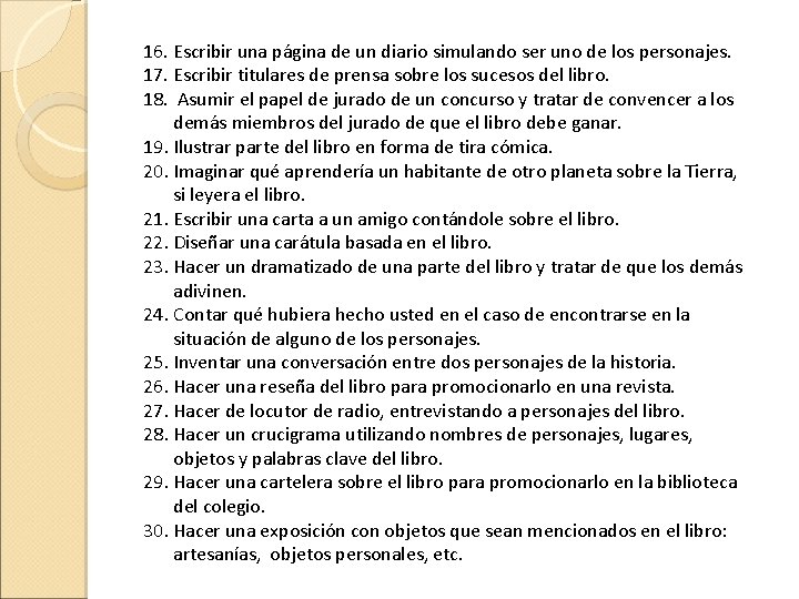 16. Escribir una página de un diario simulando ser uno de los personajes. 17.