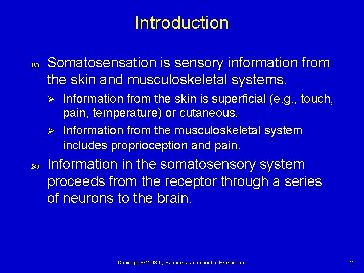 Introduction Somatosensation is sensory information from the skin and musculoskeletal systems. Information from the