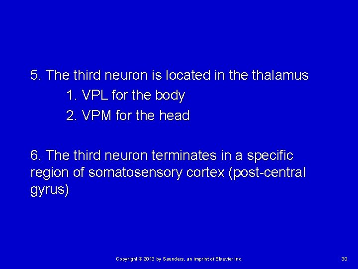 5. The third neuron is located in the thalamus 1. VPL for the body