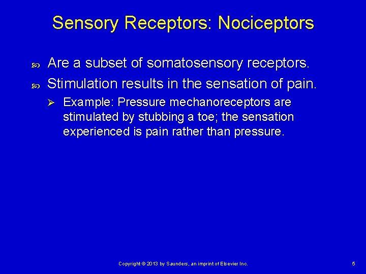 Sensory Receptors: Nociceptors Are a subset of somatosensory receptors. Stimulation results in the sensation