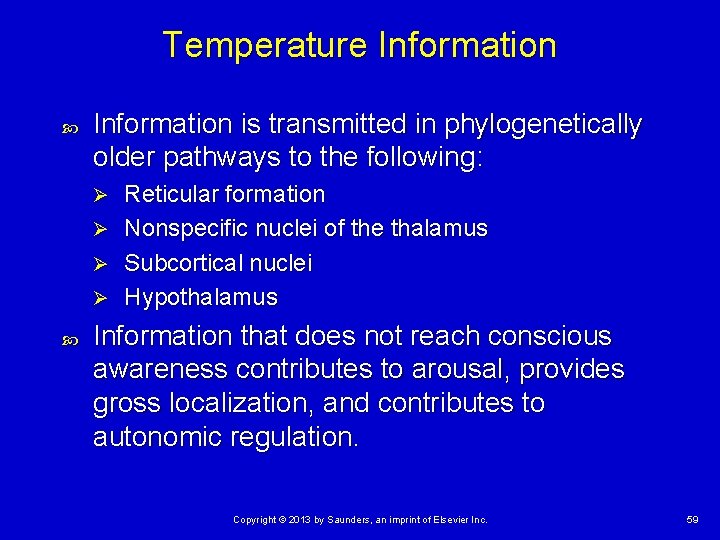 Temperature Information is transmitted in phylogenetically older pathways to the following: Reticular formation Ø