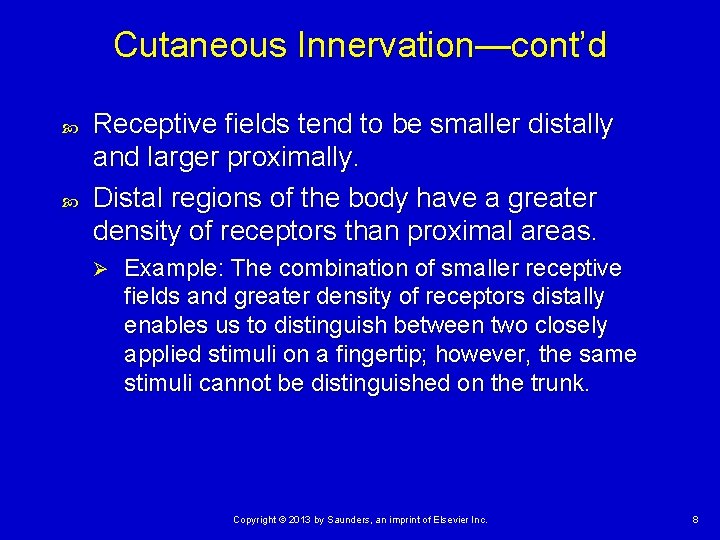 Cutaneous Innervation—cont’d Receptive fields tend to be smaller distally and larger proximally. Distal regions