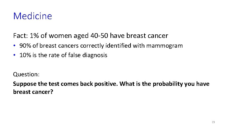 Medicine Fact: 1% of women aged 40 -50 have breast cancer • 90% of