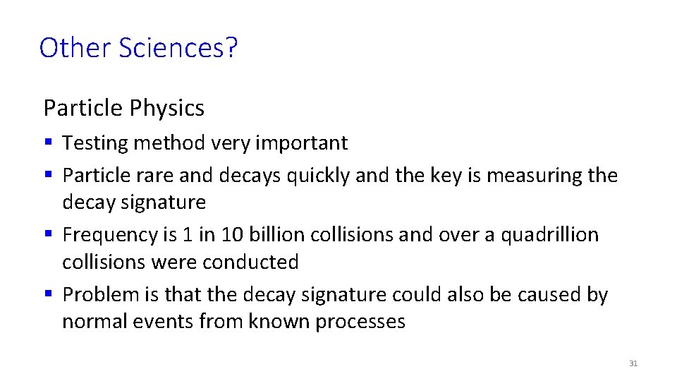 Other Sciences? Particle Physics § Testing method very important § Particle rare and decays