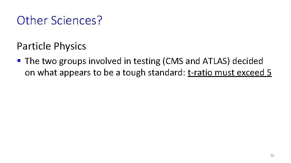 Other Sciences? Particle Physics § The two groups involved in testing (CMS and ATLAS)