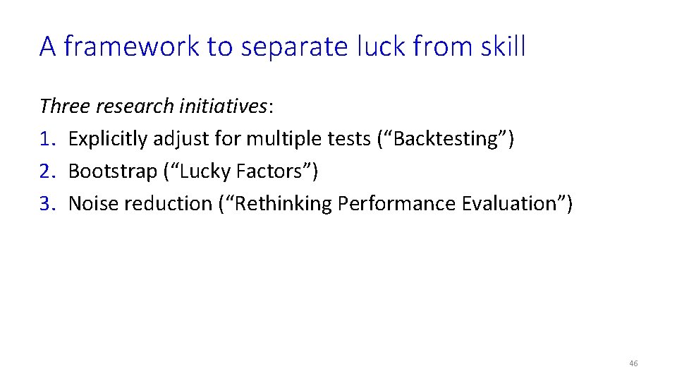 A framework to separate luck from skill Three research initiatives: 1. Explicitly adjust for