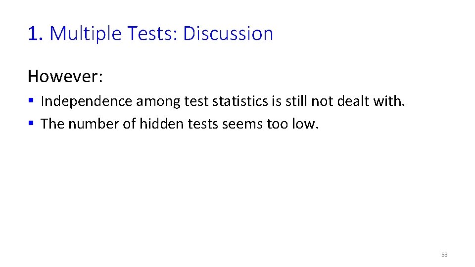 1. Multiple Tests: Discussion However: § Independence among test statistics is still not dealt