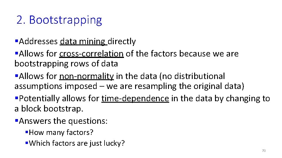 2. Bootstrapping §Addresses data mining directly §Allows for cross-correlation of the factors because we
