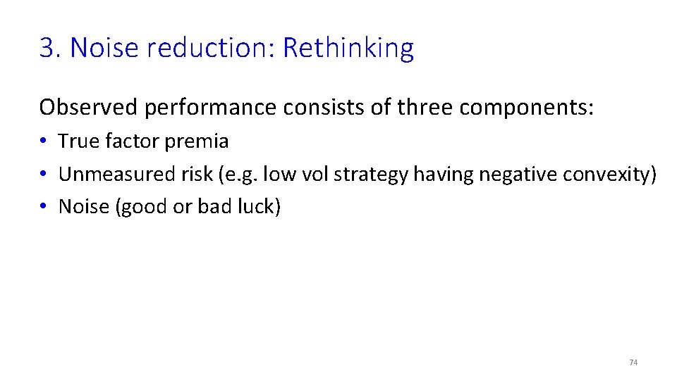 3. Noise reduction: Rethinking Observed performance consists of three components: • True factor premia