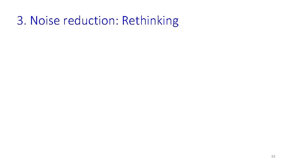 3. Noise reduction: Rethinking 83 