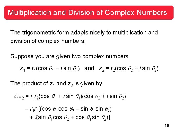 Multiplication and Division of Complex Numbers The trigonometric form adapts nicely to multiplication and