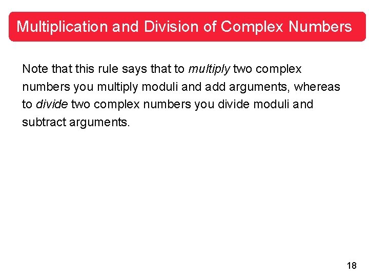 Multiplication and Division of Complex Numbers Note that this rule says that to multiply Multiplication and Division of Complex Numbers Note that this rule says that to multiply