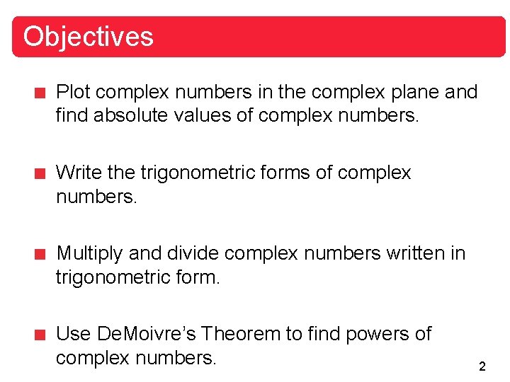 Objectives Plot complex numbers in the complex plane and find absolute values of complex