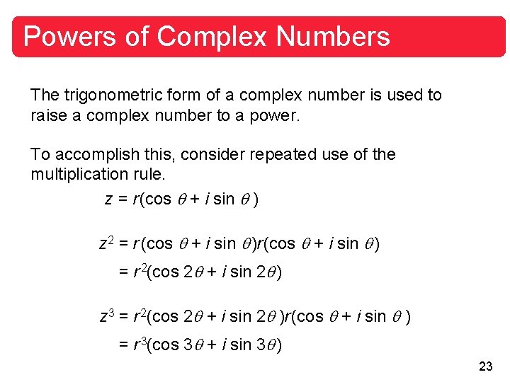 Powers of Complex Numbers The trigonometric form of a complex number is used to