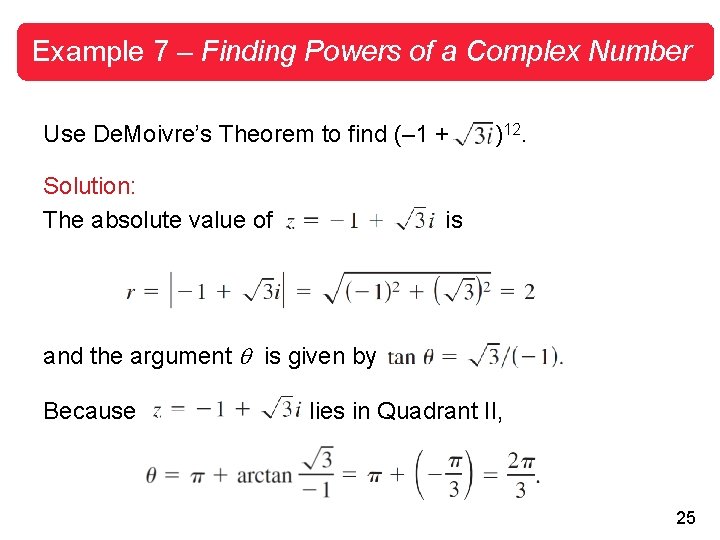 Example 7 – Finding Powers of a Complex Number Use De. Moivre’s Theorem to