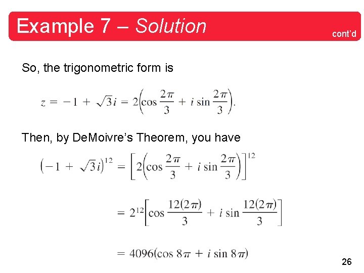 Example 7 – Solution cont’d So, the trigonometric form is Then, by De. Moivre’s