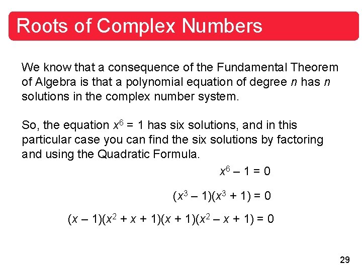 Roots of Complex Numbers We know that a consequence of the Fundamental Theorem of